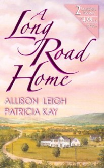 A Long Road Home - Allison Leigh, Patricia Kay