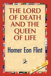 The Lord of Death and the Queen of Life - Homer Eon Flint