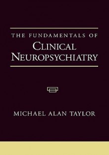 The Fundamentals of Clinical Neuropsychiatry - Michael Alan Taylor