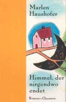 Himmel, der nirgendwo endet. - Marlen Haushofer