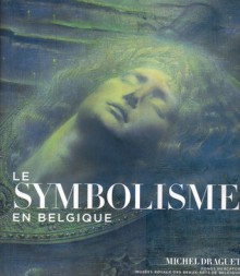 Le Symbolisme en Belgique - Michel Draguet