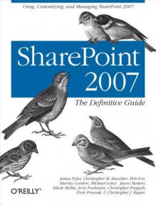 Sharepoint 2007: The Definitive Guide - James Pyles, Christopher Buechler, Bob Fox, Murray Gordon