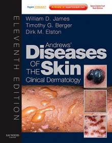 Andrews' Diseases of the Skin: Clinical Dermatology - Expert Consult - Online and Print - William D. James, George Andrews, Timothy Berger, Dirk Elston