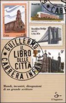 Il libro delle città - Guillermo Cabrera Infante, Silvia Sichel