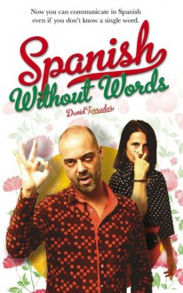 Spanish Without Words: Now you can communicate in Spanish even if you don't know a single word. - David Tarradas Agea