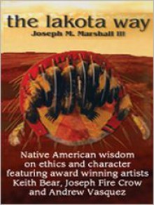 The Lakota Way: Native American Wisdom on Ethics and Character - Joseph M. Marshall III