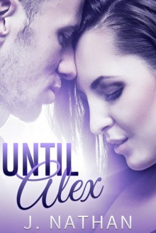 Until Alex - J. Nathan