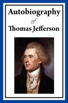 Autobiography of Thomas Jefferson - Thomas Jefferson