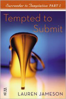 Surrender to Temptation Part I: Tempted to Submit - Lauren Jameson