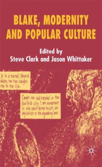 Blake, Modernity and Popular Culture - Jason Whittaker, Jason Whittaker, Steve Clark