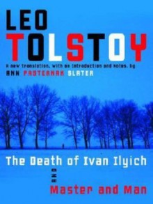 The Death of Ivan Ilyich and Master and Man - Leo Tolstoy, Ann Pasternak Slater