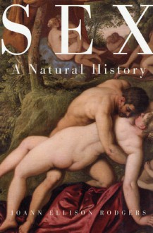 Sex: A Natural History - Joann Ellison Rodgers