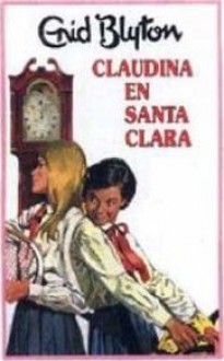 Claudina En Santa Clara - Enid Blyton