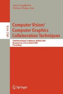 Computer Vision/Computer Graphics Collaboration Techniques: Third International Conference, MIRAGE 2007, Rocquencourt, France, March 28-30, 2007, Proceedings - André Gagalowicz, Wilfried Philips