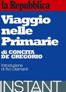 Viaggio nelle Primarie - Concita De Gregorio, Various Authors, Ilvo Diamanti