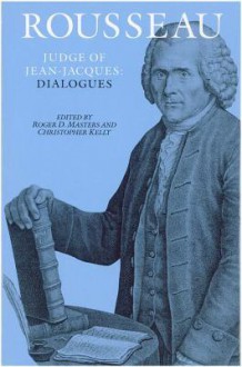 Rousseau, Judge of Jean-Jacques: Dialogues - Jean-Jacques Rousseau, Judith R Bush, Christopher Kelly, Roger D Masters