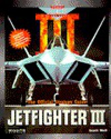 Jetfighter III: The Official Strategy Guide (Secrets of the Games Series.) - Scott Wolf