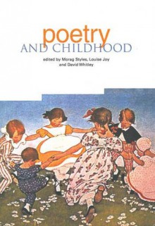 Poetry and Childhood - Morag Styles, Louise Joy, David Whitley