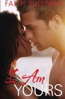 I Am Yours (Heartbeat, #3) - Faith Sullivan