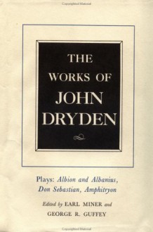 The Works of John Dryden, Volume XV: Plays: Albion and Albanius, Don Sebastian, Amphitryon - John Dryden