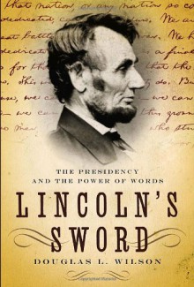 Lincoln's Sword: The Presidency and the Power of Words (Vintage) - Douglas L. Wilson