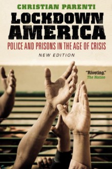 Lockdown America: Police and Prisons in the Age of Crisis - Christian Parenti