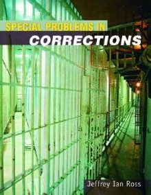 Special Problems in Corrections - Jeffrey Ian Ross