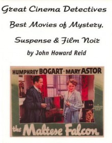 Great Cinema Detectives: Best Movies of Mystery, Suspense & Film Noir (Hollywood Classics) - John Howard Reid