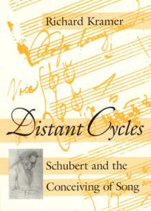 Distant Cycles: Schubert and the Conceiving of Song - Richard Kramer