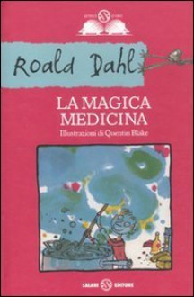 La magica medicina - Quentin Blake, Roald Dahl