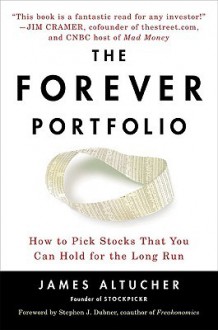 The Forever Portfolio: How to Pick Stocks That You Can Hold for the Long Run - James Altucher