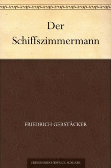 Der Schiffszimmermann (German Edition) - Friedrich Gerstäcker