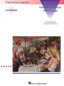 Favorite French Art Songs - Volume 1, Low Voice: with a companion CD of accompaniments and pronunciation lessons The Vocal Library - Songbook