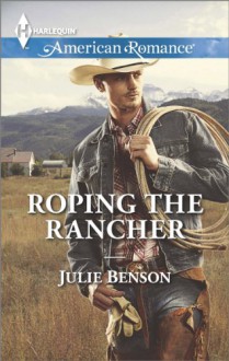 Roping the Rancher - Julie Benson