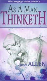 As a Man Thinketh (Life-Changing Classics Ser) (Life-Changing Pamphlet) - James Allen