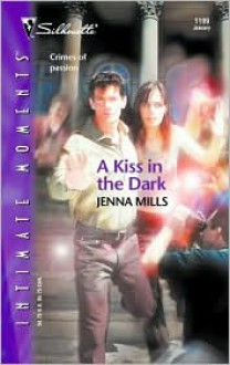 A Kiss in the Dark (Silhouette Intimate Moments, #1199) - Jenna Mills