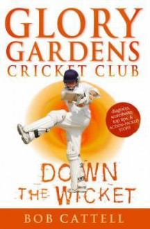 Down the Wicket: Glory Gardens, #7 - Bob Cattell