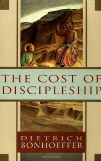 The Cost of Discipleship - Dietrich Bonhoeffer