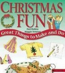 Christmas Fun: Great Things to Make and Do - Deri Robins