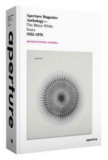 Aperture Magazine Anthology: The Minor White Years, 1952-1976 - Peter Bunnell, Ansel Adams, Harry Callahan