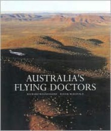 Australia's Flying Doctors: The Royal Flying Doctor Service of Australia - Richard Woldendorp