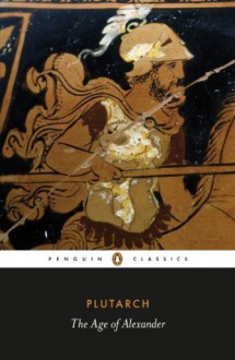 The Age of Alexander (Penguin Classics) - Plutarch, Timothy Duff, Ian Scott-Kilvert