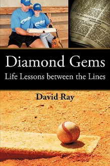 Diamond Gems: Life Lessons Between the Lines - David Ray