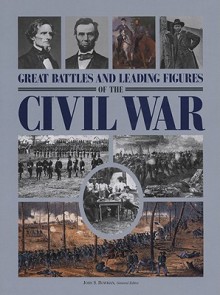 Great Battles and Leading Figures of the Civil War - John Bowman