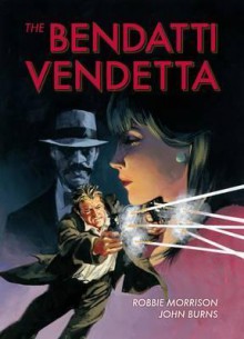 The Bendatti Vendetta - Robbie Morrison, John Burns