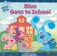 Blue's Clus: Blue Goes to School - David B. Levy, Angela C. Santomero