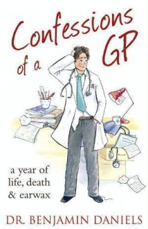 Confessions Of A GP - Benjamin Daniels, Eamonn Riley