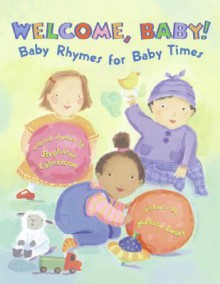 Welcome, Baby!: Baby Rhymes for Baby Times - Stephanie Calmenson, Melissa Sweet