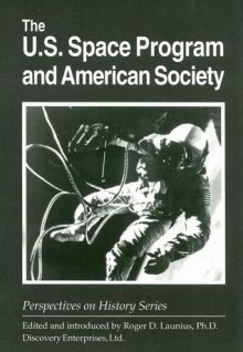 The U.S. Space Program and American Society - Roger D. Launius