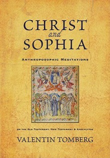 Christ and Sophia: Anthroposophic Meditations on the Old Testament, New Testament & Apocalypse - Valentin Tomberg, R. H. Bruce, Christopher Bamford